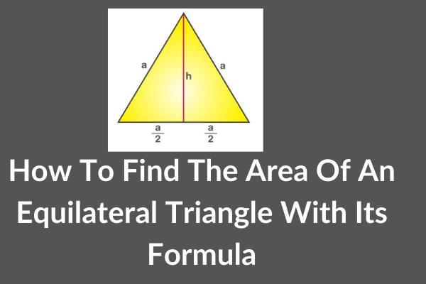 How To Find The Area Of An Equilateral Triangle With Its Formula