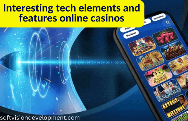 Interesting tech elements and features online casinos make use of on their website
