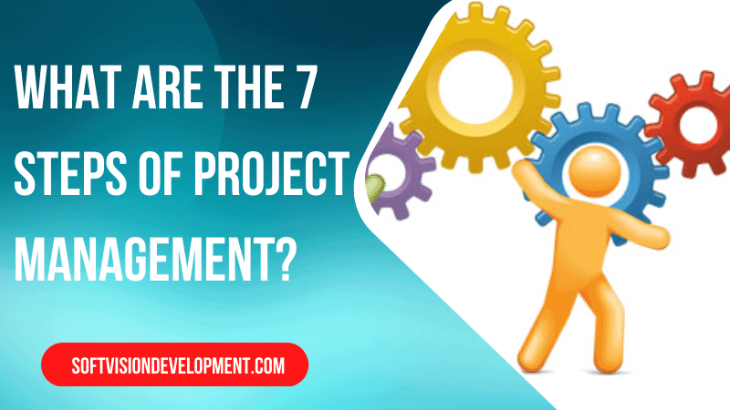 What Are the 7 Steps of Project Management?