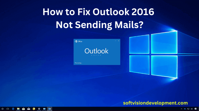 How to Fix Outlook 2016 Not Sending Mails?